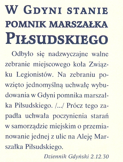 W latach 30 tych członkowie koła Zwiazku Legionistów podjęsli uchwałę w sprawie budowy pomnika Piłsudskiego w Gdyni - Dziennik Gdyński, źródło: Gdynia w Gazetach przez 75 lat, M. Sokołowska