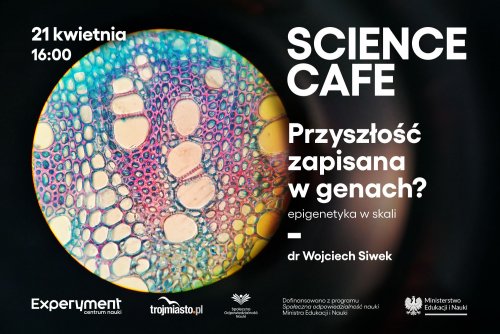 SCIENCE CAFE Przyszłość zapisana w genach? Epigenetyka w skali