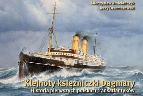 „Klejnoty księżniczki Dagmary. Historia pierwszych polskich transatlantyków