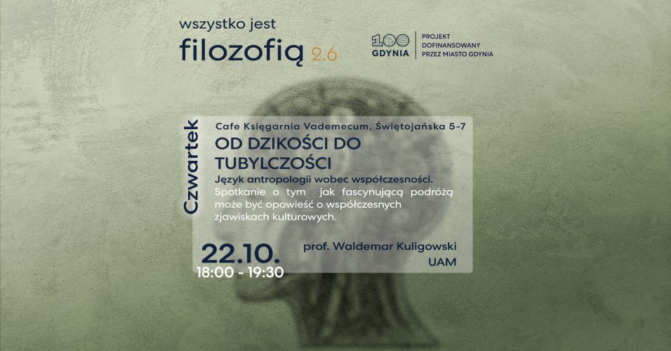 Wszystko jest filozofią 2.6 | Od dzikości do tubylczości. Język antropologii wobec współczesności