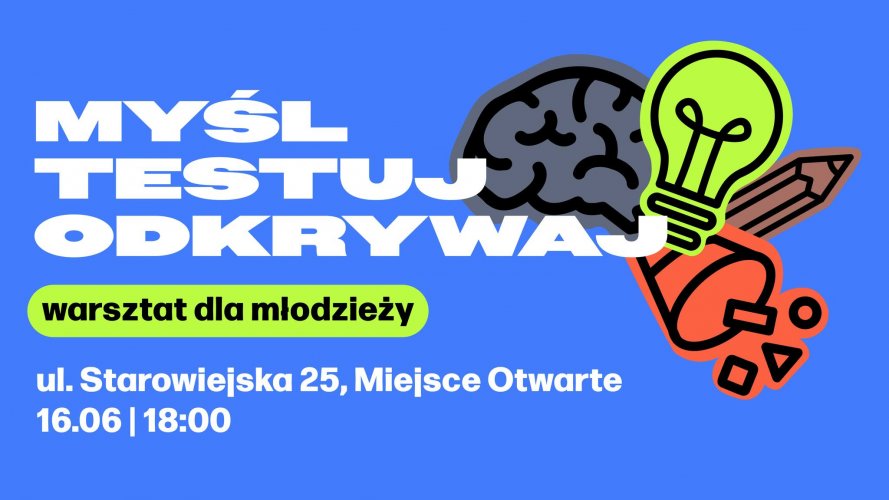 Myśl, testuj, odkrywaj - warsztat dla młodzieży