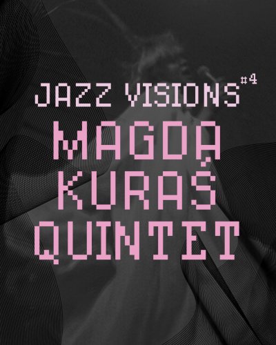 JAZZ VISIONS #4. Magda Kuraś Quintet