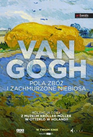 Sztuka w Centrum: „Van Gogh. Pola zbóż i zachmurzone niebiosa”