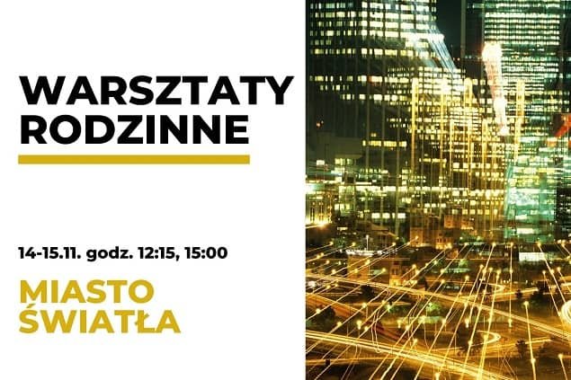 Plakat wydarzenia Warsztaty Rodzinne. Miasto Światła. Na plakacie widoczna jest nazwa wydarzenia oraz zdjęcie ulicy zrobione nocą.