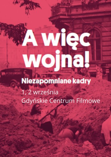 A więc wojna! Niezapomniane kadry - pokazy specjalne 1 i 2 września w Gdyńskim Centrum Filmowym.