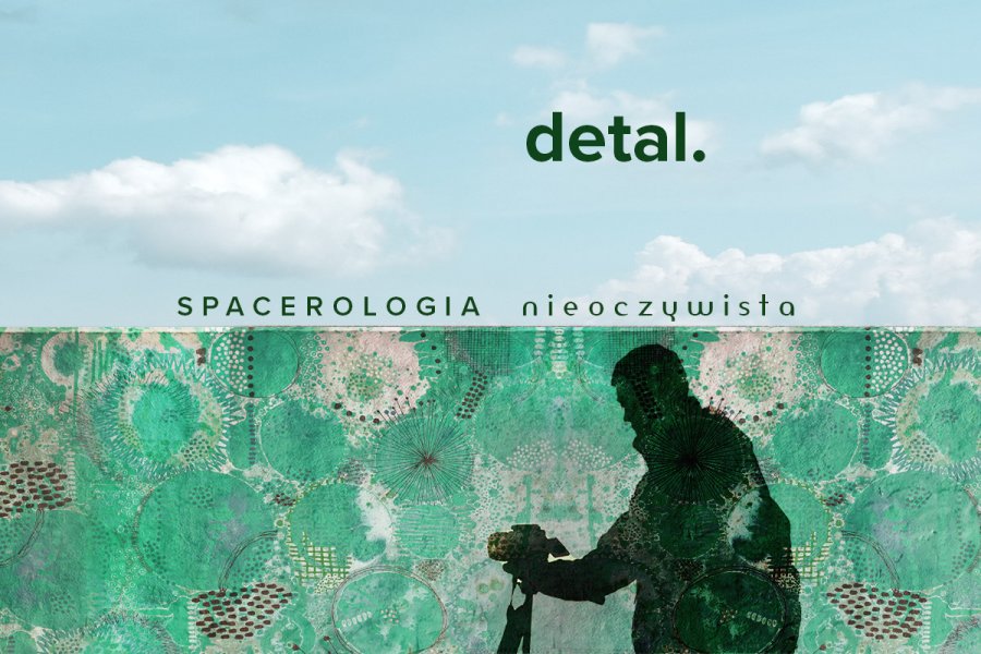 Spacerologia nieoczywista. Spacer fotograficzny detal