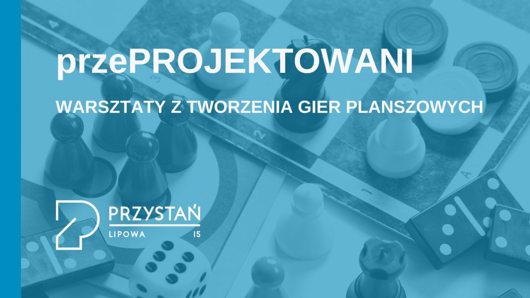 przePROJEKTOWANI. Warsztaty z tworzenia gier planszowych