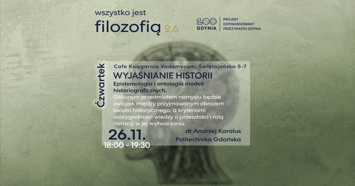 Wszystko jest filozofią 2.6 | Wyjaśnianie historii. Epistemologia i ontologia modeli historiograficznych