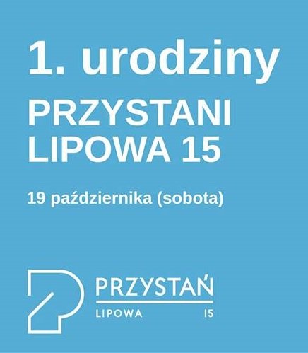Pierwsze urodziny Przystani Lipowa 15 // mat. prasowe organizatorów