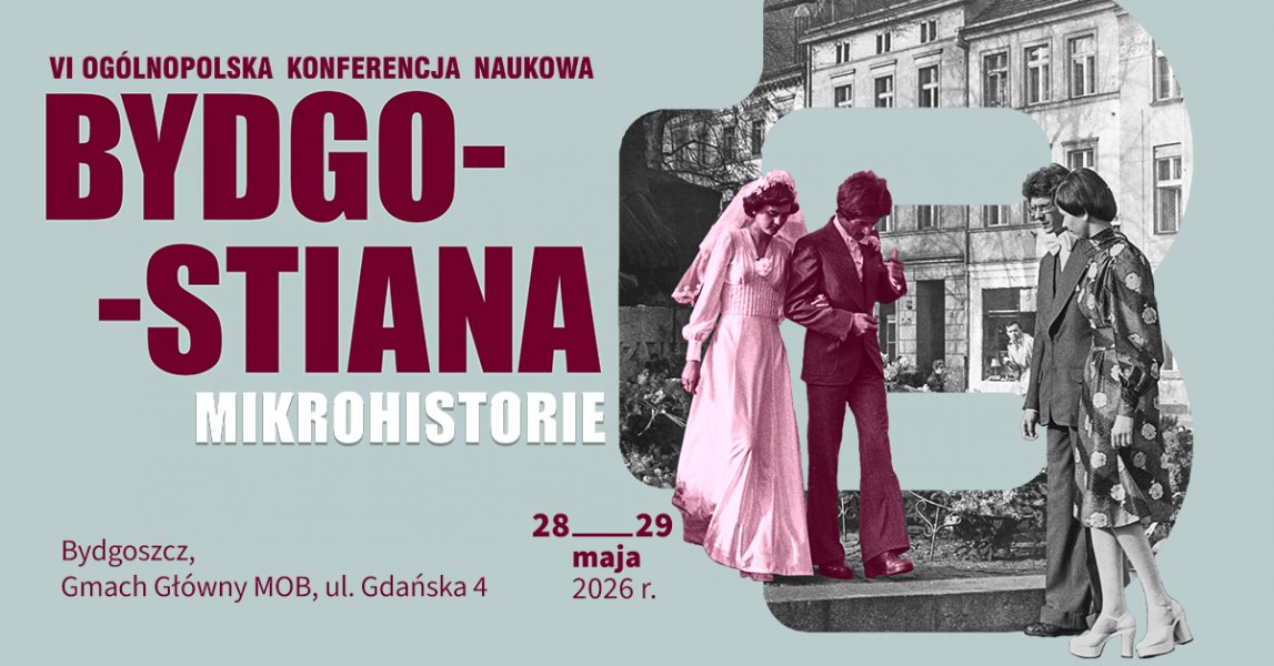 VI Ogólnopolska konferencja naukowa Bydgostiana. Mikrohistorie.