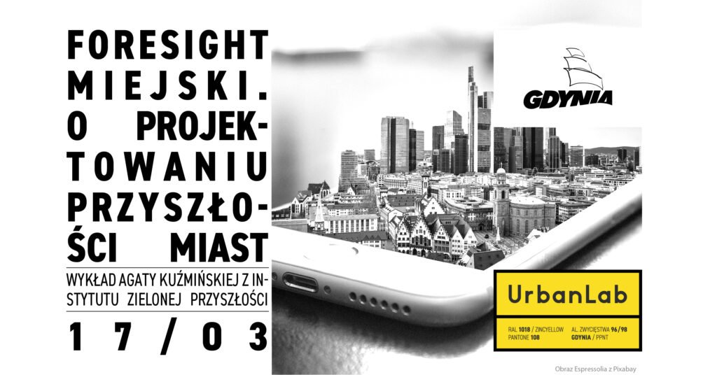Foresight miejski. O projektowaniu przyszłości miast (mat. organizatora)