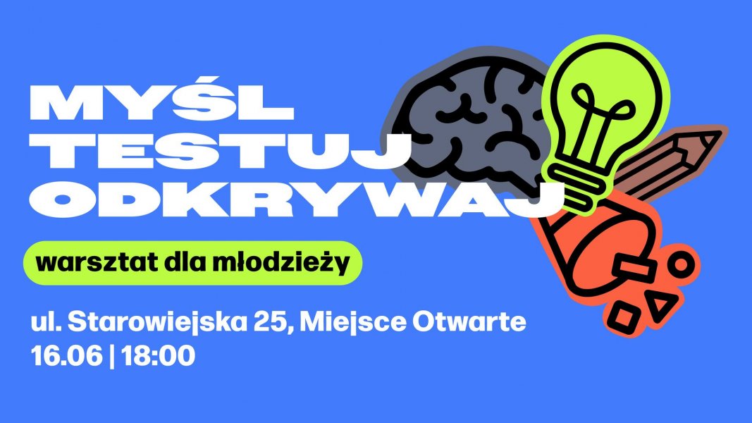 Myśl, testuj, odkrywaj - warsztat dla młodzieży