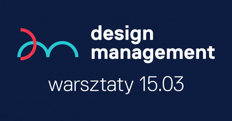 Czy wiesz, co kupują od Ciebie klienci? Warsztaty z Design Management