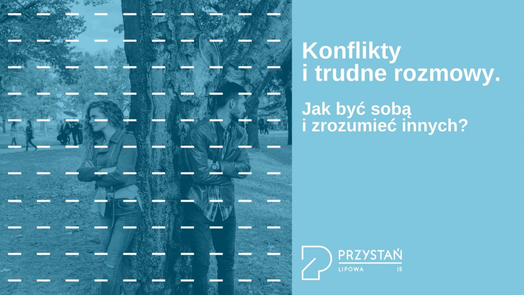 Konflikty i trudne rozmowy. Jak być sobą i zrozumieć innych? 12.02.2020
