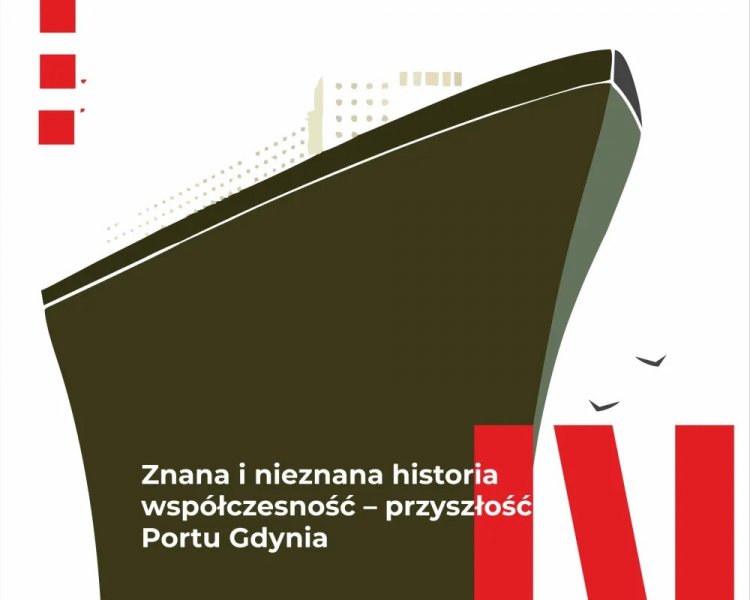 Znana i nieznana historia – współczesność – przyszłość Portu Gdynia 