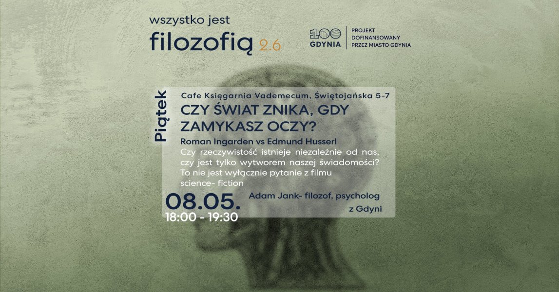 Wszystko jest filozofią 2.6: Czy świat znika, gdy zamykasz oczy? Roman Ingarden kontra Edmund Husserl 