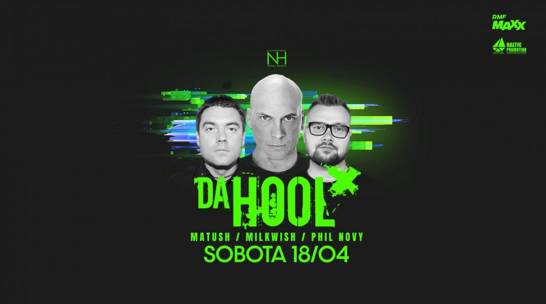 Da Hool - legenda klubowej sceny |  Support: Matush / Milkwish / Phil Novy