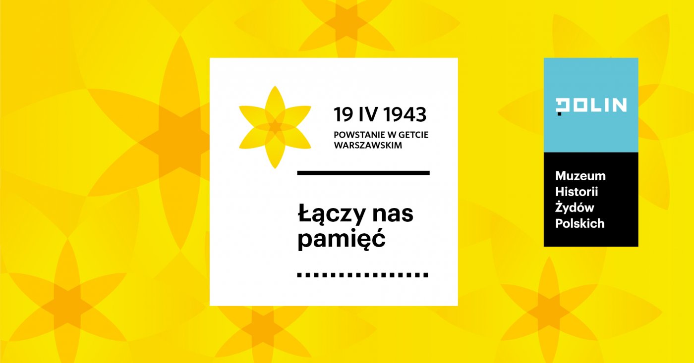 Plakat z namalowanymi żonkilami i napisami: 19.04.1943, Powstanie w Getcie Warszawskim, Łączy nas pamięć, POLIN - Muzeum Historii Żydów Polskich