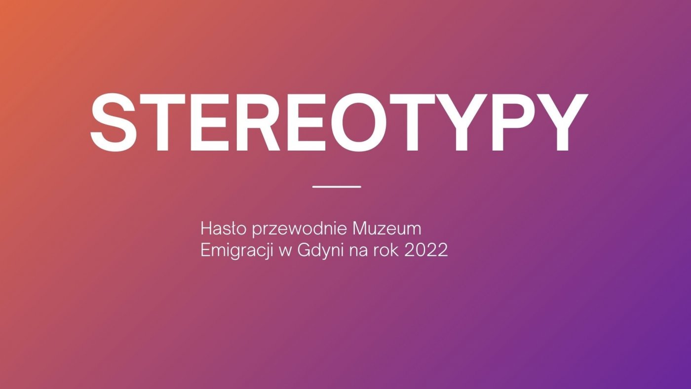 Stereotypy – hasło przewodnie Muzeum Emigracji w Gdyni na rok 2022 // mat. prasowe