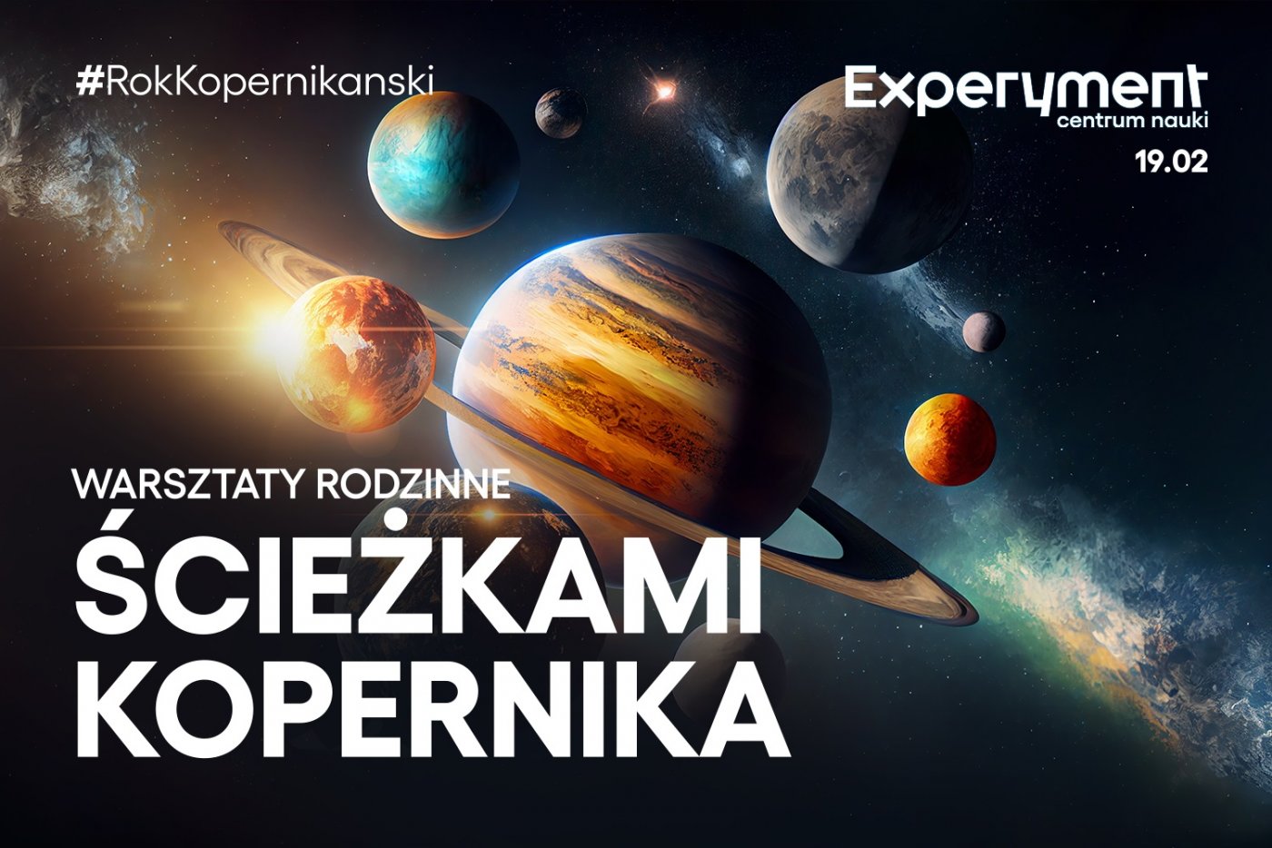 Grafika promująca warsztaty rodzinne ścieżkami Kopernika. Na grafice duży napis Ścieżkami Kopernika, a nad nim mniejszy Warsztaty Rodzinne. W rogach logo centrum nauki experyment i data 19 lutego, a także hashtag #rokkopernikanski. W tle planety układu słonecznego.