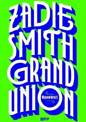 Zadie Smith „Grand Union” 
