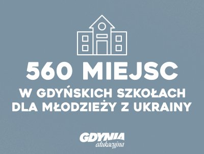 W Gdyni jest 560 wolnych miejsc w szkołach średnich, które możemy zaoferować młodzieży ukraińskiej.