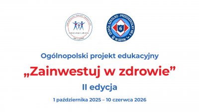 II edycja Ogólnopolskiego Projektu Edukacyjnego „Zainwestuj w zdrowie”, skierowanego do przedszkoli, szkół podstawowych, szkół średnich, placówek integracyjnych oraz specjalnych w całej Polsce. 