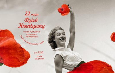 Plakat z kobietą trzymającą w ręku mak. 22 maja Dzień Kreatywny. Edycja hybrydowa na fanpage'u Hal Targowych. Inspiracje światem kwiatów i roślin. Godz. 9:30, udział bezpłatny.
