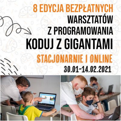 Kolaż: u góry grafika 8 Edycja warsztatów z programowania. Koduj z Gigantami. Stacjonarnie i online. 31.01-14.02.2021. Pod grafiką dwa zdjęcia z zeszłorocznych warsztatów: nauczyciel i uczeń. Mat. prasowe.
