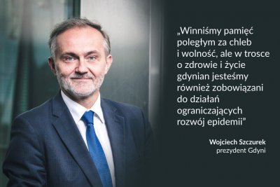 Po lewej stronie zdjęcie portretowe Wojciecha Szczurka w szarym garniturze, po drugiej stronie, na ciemnym tle cytat: Winniśmy pamięć poległym za chleb i wolność, ale w trosce o zdrowie i życie gdynian, jesteśmy również zobowiązani do działań ograniczających rozwój epidemii. Wojciech Szczurek, prezydent Gdyni