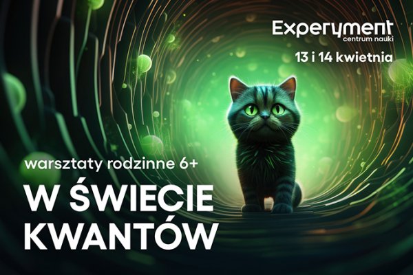 Warsztaty rodzinne (6+). W świecie kwantów