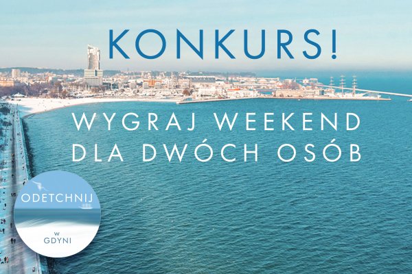 Weź udział w konkursie i wygraj weekendowy pobyt w Gdyni!