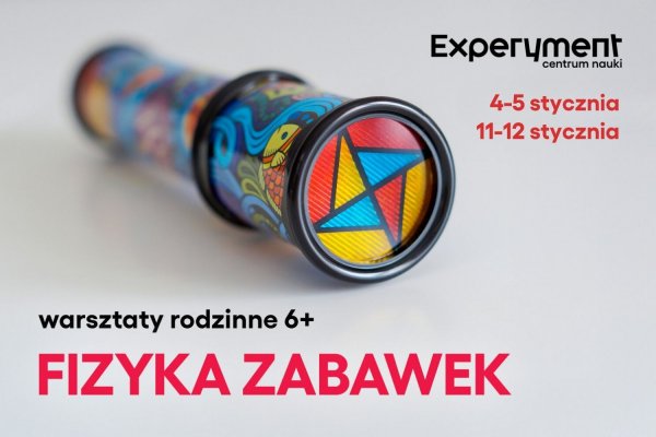 Warsztaty rodzinne. Fizyka zabawek w Centrum Nauki Experyment
