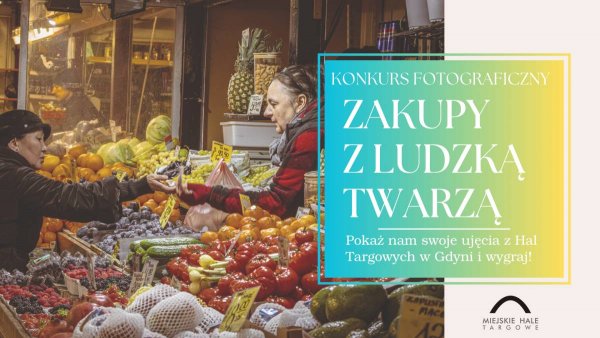 Konkurs fotograficzny „Zakupy z ludzką twarzą” na Halach Targowych