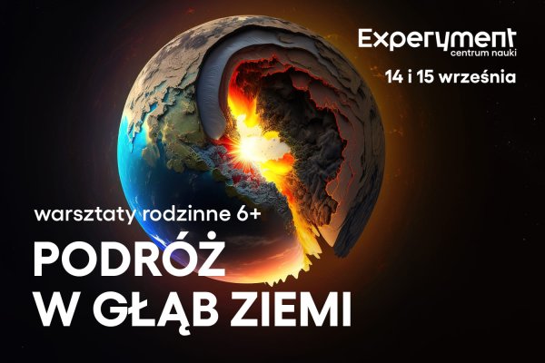 WARSZTATY RODZINNE. Podróż w głąb Ziemi
