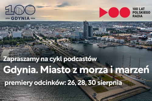 Trzyodcinkowy cykl „Gdynia. Miasto z morza i marzeń” znajdziemy w aplikacji i na stronie Polskiego Radia