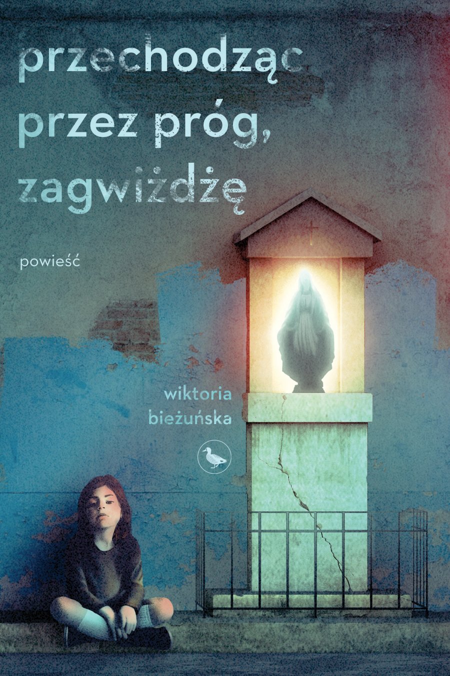 Wiktoria Bieżuńska „Przechodząc przez próg, zagwiżdżę”