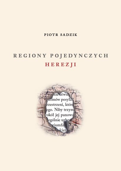 Piotr Sadzik „Regiony pojedynczych herezji”