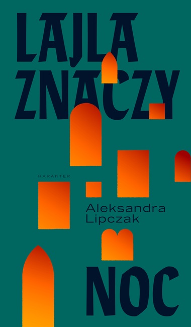Aleksandra Lipczak „Lajla znaczy noc”