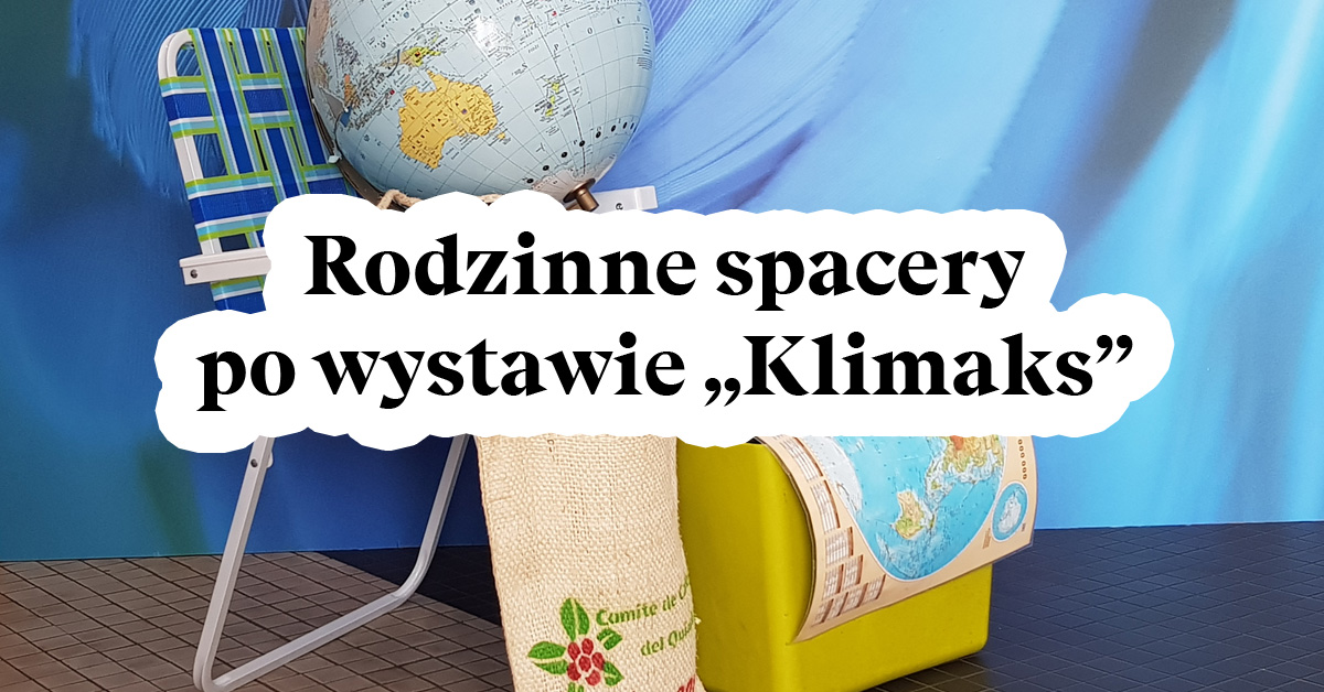 Rodzinne spacery po wystawie „Klimaks”