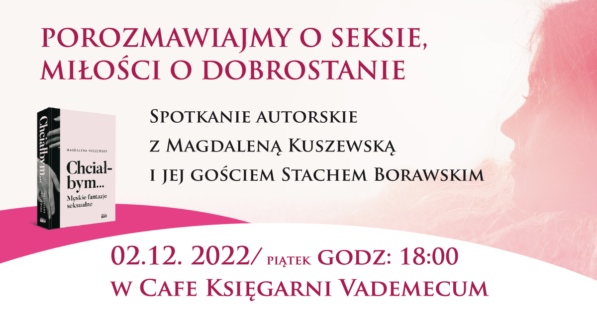 Spotkanie autorskie z Magdaleną Kuszewską i jej książką &bdquo;Chciałbym męskie fantazje seksualne"