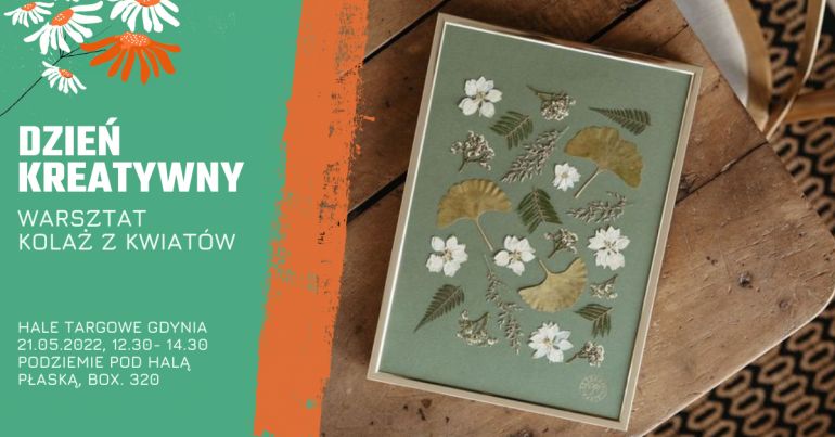 Dzień Kreatywny. Warsztat kolaż z kwiat&oacute;w. Hale Targowe Gdynia 21.05.2022, 12.30-14.30, podziemie pod Halą Płaską, box. 320 // mat. prasowe