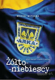 „Żółto-niebiescy 2 - klub marzeń miasta z morza autorstwa Macieja Witczaka