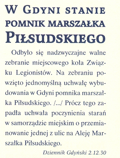 W latach 30 tych członkowie koła Zwiazku Legionistów podjęsli uchwałę w sprawie budowy pomnika Piłsudskiego w Gdyni - Dziennik Gdyński, źródło: Gdynia w Gazetach przez 75 lat, M. Sokołowska