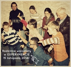 Rodzinne warsztaty w EXPERYMENCIE!