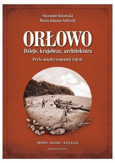 Orłowo. Dzieje, krajobraz, architektura. Perła międzywojennej Gdyni