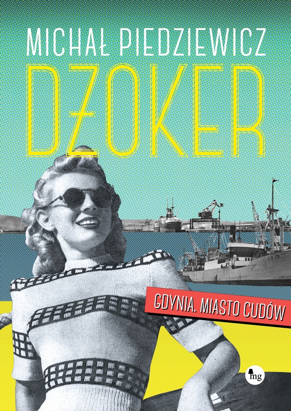 Dżoker. Gdynia. Miasto cudów - okładka książki Michała Piedziewicza