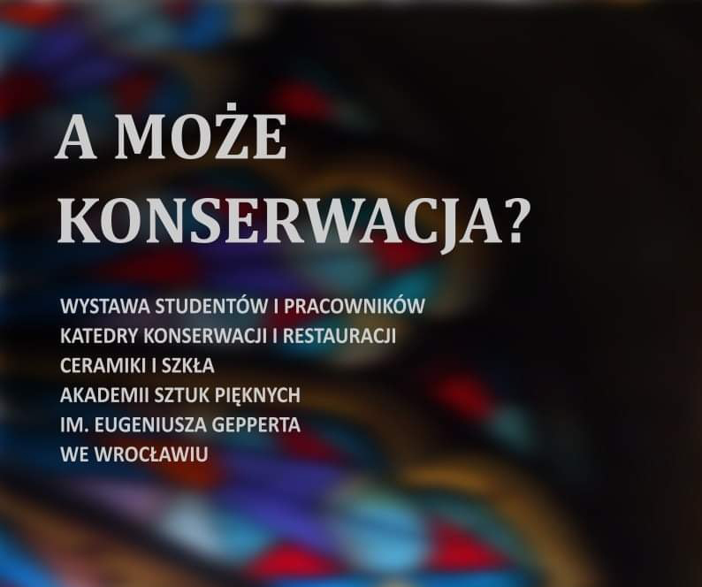 A może konserwacja? - wystawa szkła i ceramiki