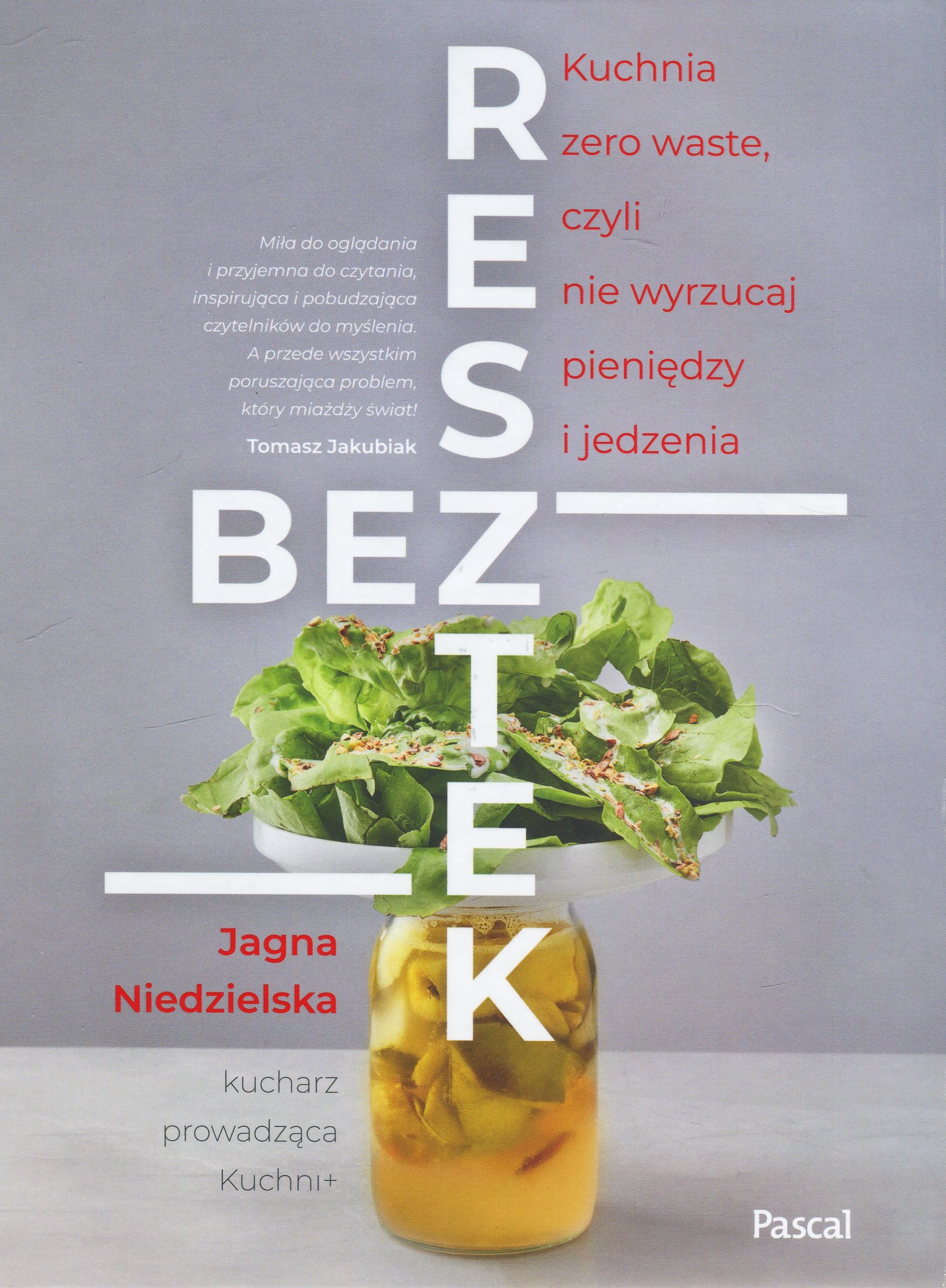 Jagna Niedzielska „Bez resztek: kuchnia zero waste, czyli nie wyrzucaj pieniędzy i jedzenia”.