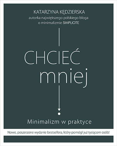 Katarzyna Kędzierska, „Chcieć mniej: minimalizm w praktyce”
